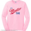 It’s Mueller Time Sweatshirt