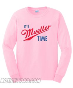 It’s Mueller Time Sweatshirt