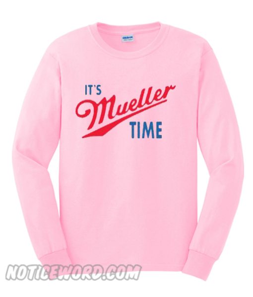 It’s Mueller Time Sweatshirt