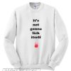 It’s not gonna lick itself Sweatshirt