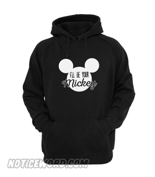 I’ll Be Your Mickey Hoodie