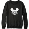 I’ll Be Your Mickey Sweatshirt