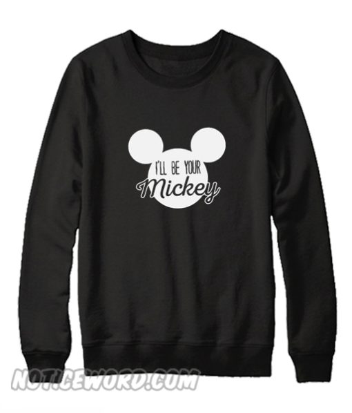 I’ll Be Your Mickey Sweatshirt