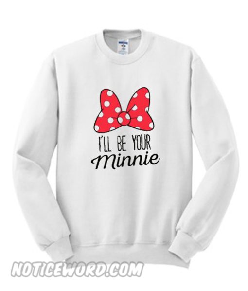 I’ll Be Your Minnie Sweatshirt