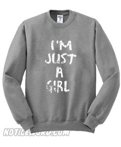 I’m Just A Girl Sweatshirt