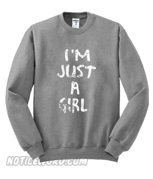 I’m Just A Girl Sweatshirt