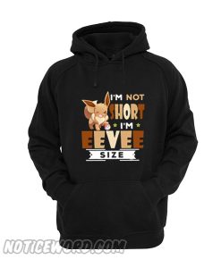 I’m not short I’m Eevee size Unisex adult Hoodie