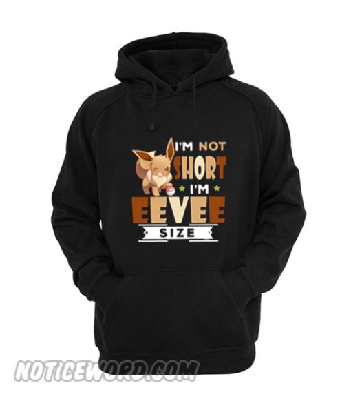 I’m not short I’m Eevee size Unisex adult Hoodie