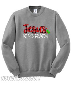 Jesus IS The Reason Sweatshirt