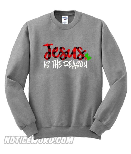 Jesus IS The Reason Sweatshirt