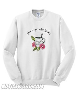 Just a girl who loves coffee and cannabis Sweatshirt