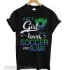 Just a girl who loves soccer and slime T shirt