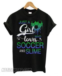 Just a girl who loves soccer and slime T shirt