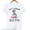 Just a woman who loves mermaids and has tattoos T shirt