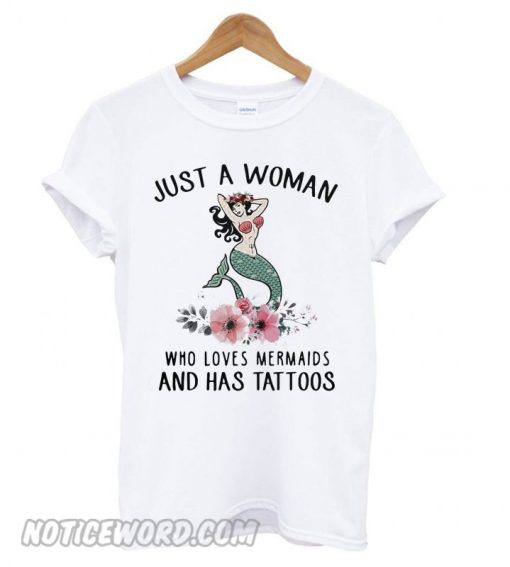 Just a woman who loves mermaids and has tattoos T shirt