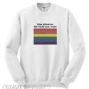 Kiss Whoever You Want Sweatshirt