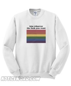 Kiss Whoever You Want Sweatshirt