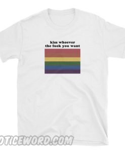 Kiss Whoever You Want T-Shirt