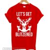 Let’s Get Blitzened T shirt