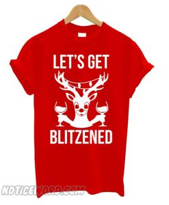 Let’s Get Blitzened T shirt