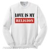 Love Is My Religion Sweatshirt