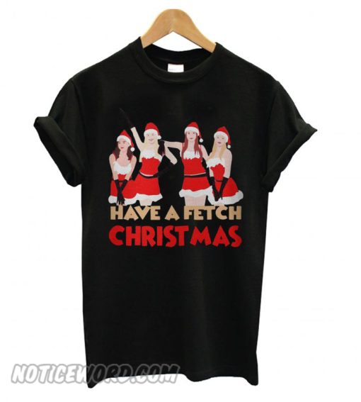 Mean girls have a fetch Christmas T shirt