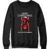 Merry Christmas Deadpool Ya Filthy Animal Sweatshirt