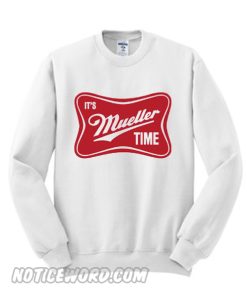 Mueller Time Sweatshirt