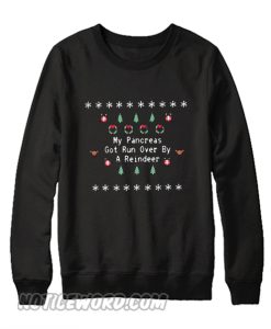 My pancreas got run over by a reindeer Sweatshirt