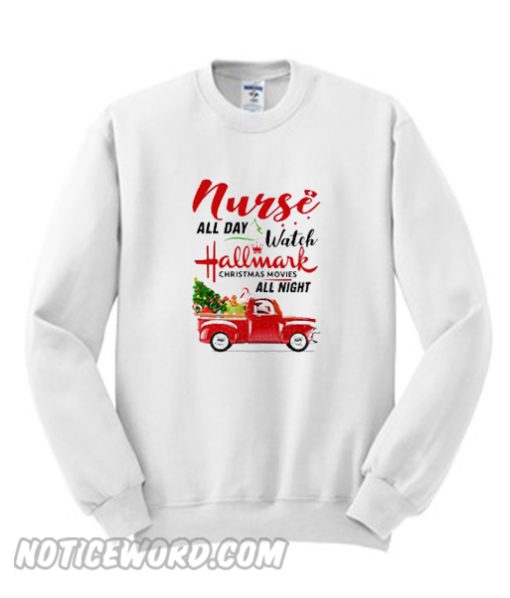 Nurse All Day Watch Christmas Movies All Night Sweatshirt