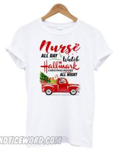 Nurse All Day Watch Christmas Movies All Night T shirt