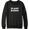 PLANT BASED Sweatshirt