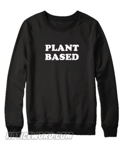 PLANT BASED Sweatshirt