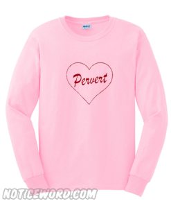 Pervert Heart Sweatshirt