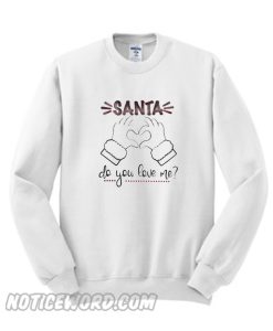 Santa Do You Love Me Christmas Sweatshirt