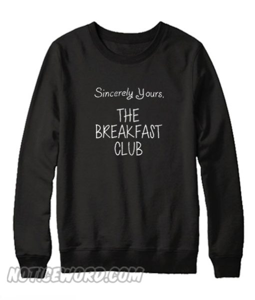 Sincerely Yours the breakfast club Sweatshirt