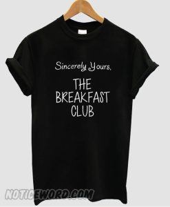 Sincerely Yours the breakfast club T Shirt