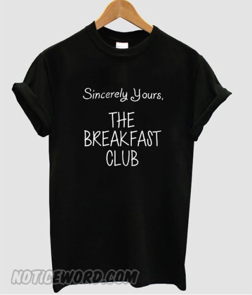 Sincerely Yours the breakfast club T Shirt