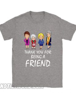 Thank You For Being A Friend The Golden Girls smooth T shirt
