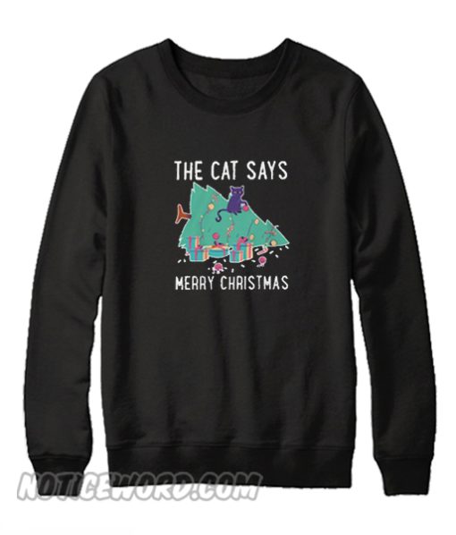 The Cat Says Merry Christmas Sweatshirt