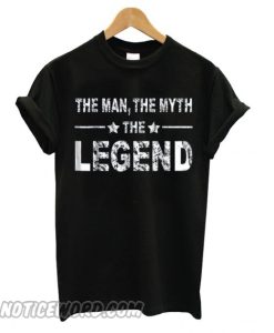 The Man The Myth The Legend smooth T shirt