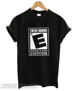 These Hands Rated E For Everyone smooth T-Shirt