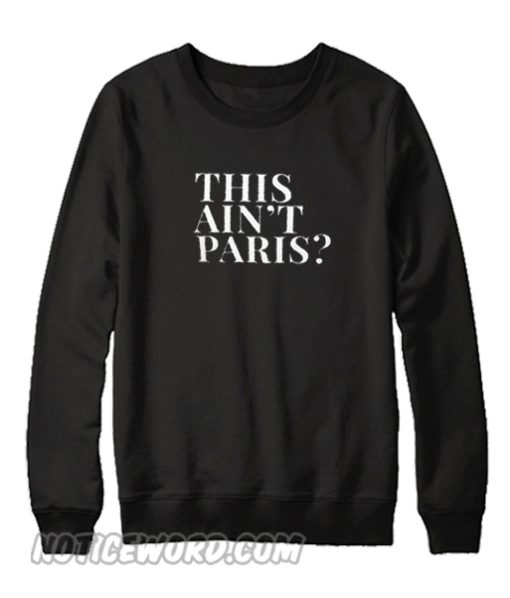 This Ain't Paris Sweatshirt