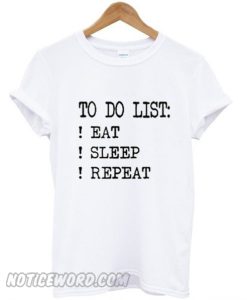 To Do List Eat Sleep Repeat T-Shirt