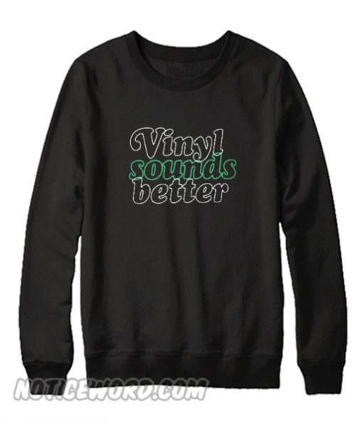 Vinyl Sound Better Sweatshirt