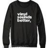 Vinyl Sounds Better White Letter Sweatshirt