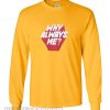 Why Always Me Sweatshirt