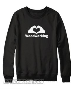 Wood Working Sweatshirt