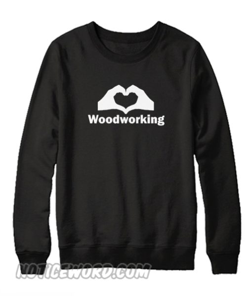 Wood Working Sweatshirt