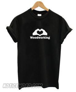 Wood Working T Shirt
